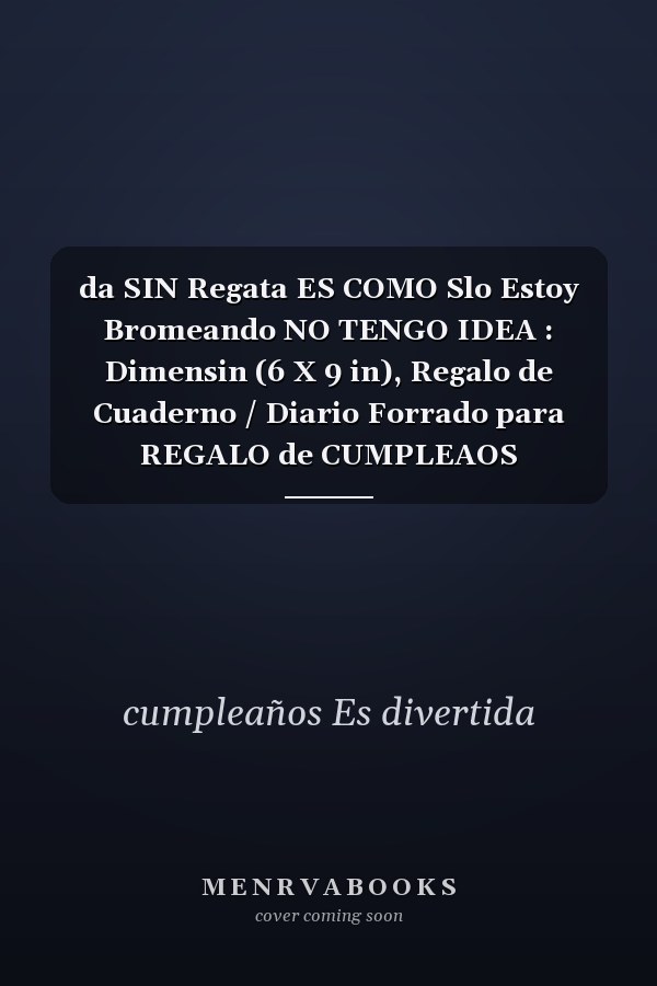 da SIN Regata ES COMO Slo Estoy Bromeando NO TENGO IDEA : Dimensin (6 X 9 in), Regalo de Cuaderno / Diario Forrado para REGALO de CUMPLEAOS DIVERTIDO, 30 aos de ... CUADERNO, 120 Paginas, Regalo de Cumpleaos