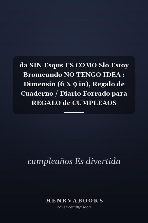 da SIN Esqus ES COMO Slo Estoy Bromeando NO TENGO IDEA : Dimensin (6 X 9 in), Regalo de Cuaderno / Diario Forrado para REGALO de CUMPLEAOS DIVERTIDO, 30 aos de ... CUADERNO, 120 Paginas, Regalo de Cumpleaos