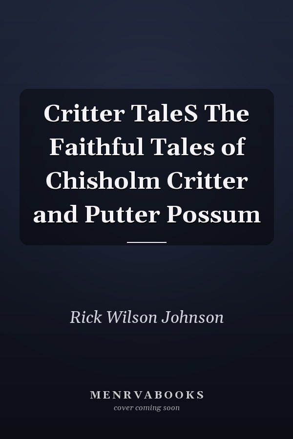 Critter TaleS The Faithful Tales of Chisholm Critter and Putter Possum