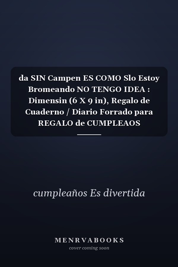 da SIN Campen ES COMO Slo Estoy Bromeando NO TENGO IDEA : Dimensin (6 X 9 in), Regalo de Cuaderno / Diario Forrado para REGALO de CUMPLEAOS DIVERTIDO, 30 aos de ... CUADERNO, 120 Paginas, Regalo de Cumpleaos