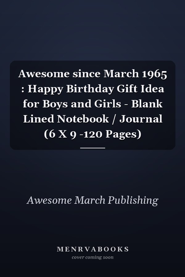 Awesome since March 1965 : Happy Birthday Gift Idea for Boys and Girls - Blank Lined Notebook / Journal (6 X 9 -120 Pages)