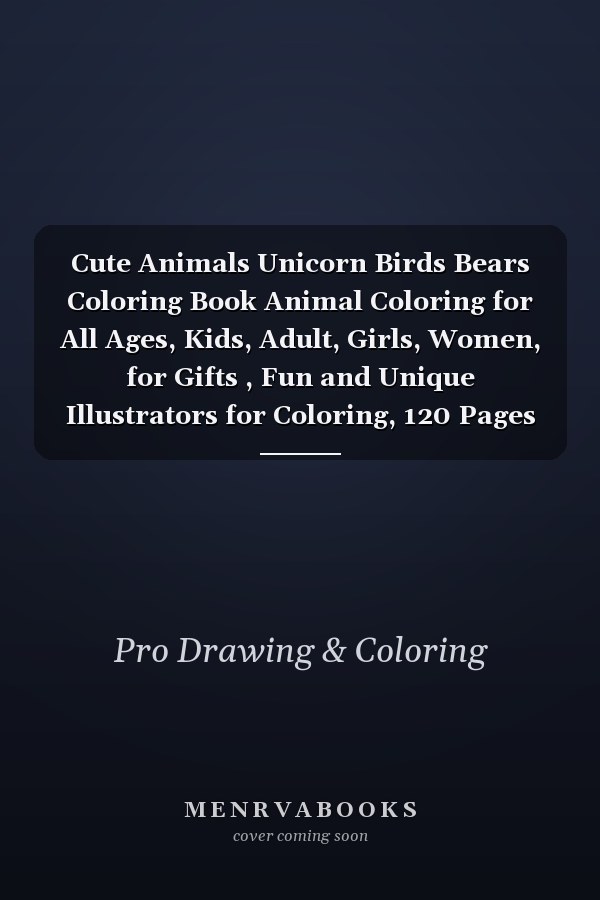 Cute Animals Unicorn Birds Bears Coloring Book Animal Coloring for All Ages, Kids, Adult, Girls, Women, for Gifts , Fun and Unique Illustrators for Coloring, 120 Pages