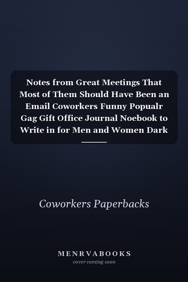 Notes from Great Meetings That Most of Them Should Have Been an Email Coworkers Funny Popualr Gag Gift Office Journal Noebook to Write in for Men and Women Dark Blue Matte Cover 6x9 Lined 120 Pages Organiser for Work, Presents for Colleagues and Employees