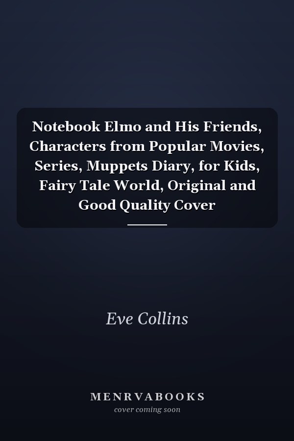 Notebook Elmo and His Friends, Characters from Popular Movies, Series, Muppets Diary, for Kids, Fairy Tale World, Original and Good Quality Cover