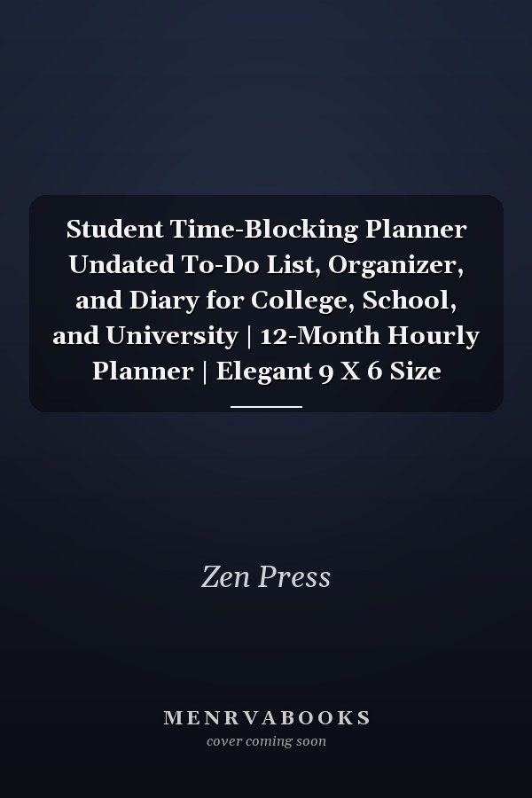 Student Time-Blocking Planner Undated To-Do List, Organizer, and Diary for College, School, and University | 12-Month Hourly Planner | Elegant 9 X 6 Size