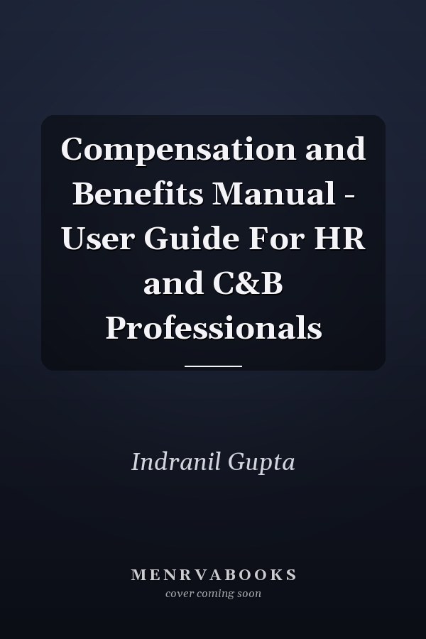 Compensation and Benefits Manual - User Guide For HR and C&B Professionals