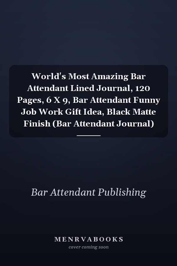 World's Most Amazing Bar Attendant Lined Journal, 120 Pages, 6 X 9, Bar Attendant Funny Job Work Gift Idea, Black Matte Finish (Bar Attendant Journal)