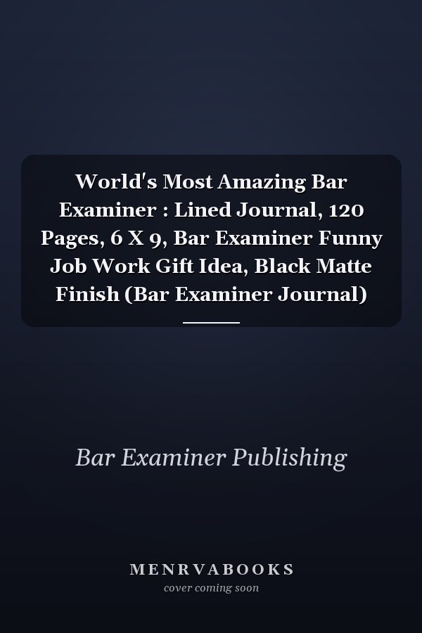World's Most Amazing Bar Examiner : Lined Journal, 120 Pages, 6 X 9, Bar Examiner Funny Job Work Gift Idea, Black Matte Finish (Bar Examiner Journal)
