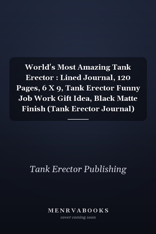 World's Most Amazing Tank Erector : Lined Journal, 120 Pages, 6 X 9, Tank Erector Funny Job Work Gift Idea, Black Matte Finish (Tank Erector Journal)