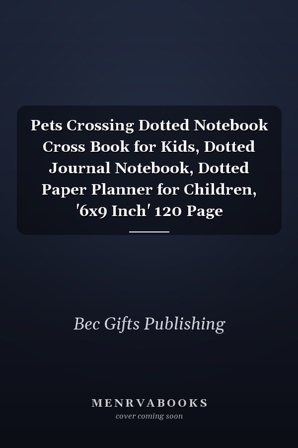Pets Crossing Dotted Notebook Cross Book for Kids, Dotted Journal Notebook, Dotted Paper Planner for Children, '6x9 Inch' 120 Page