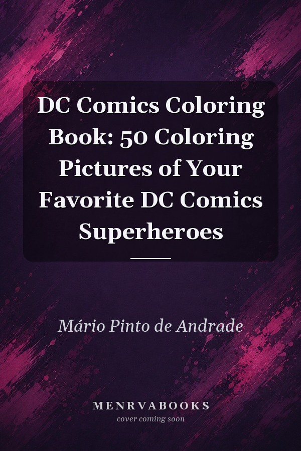 DC Comics Coloring Book: 50 Coloring Pictures of Your Favorite DC Comics Superheroes