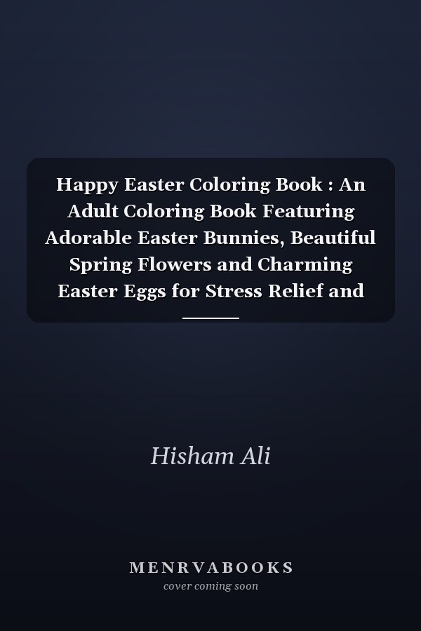 Happy Easter Coloring Book : An Adult Coloring Book Featuring Adorable Easter Bunnies, Beautiful Spring Flowers and Charming Easter Eggs for Stress Relief and Relaxation
