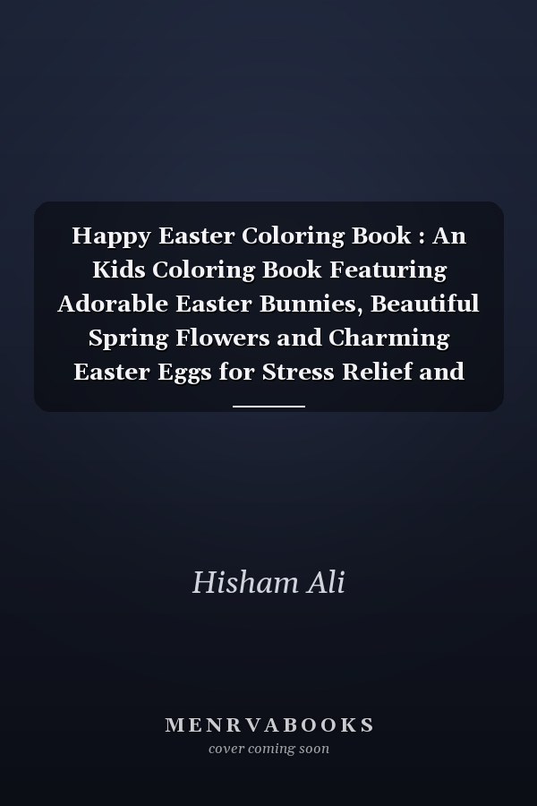 Happy Easter Coloring Book : An Kids Coloring Book Featuring Adorable Easter Bunnies, Beautiful Spring Flowers and Charming Easter Eggs for Stress Relief and Relaxation