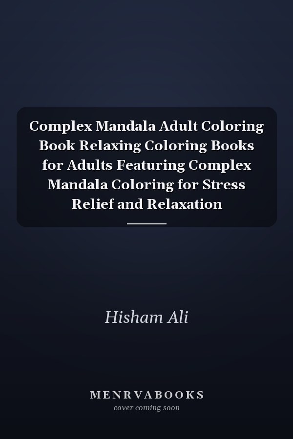 Complex Mandala Adult Coloring Book Relaxing Coloring Books for Adults Featuring Complex Mandala Coloring for Stress Relief and Relaxation