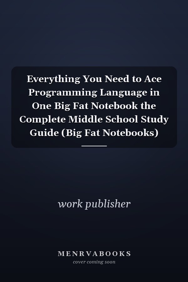Everything You Need to Ace Programming Language in One Big Fat Notebook the Complete Middle School Study Guide (Big Fat Notebooks)