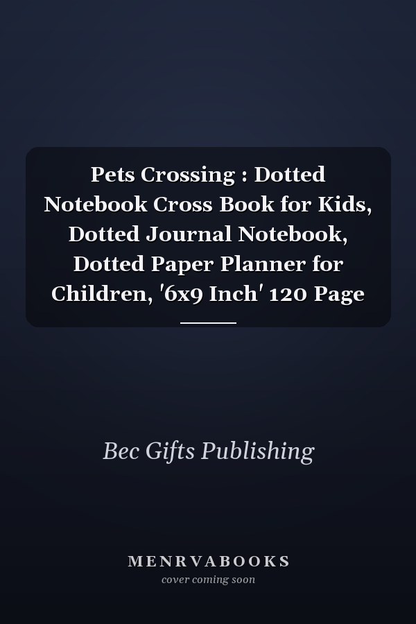 Pets Crossing : Dotted Notebook Cross Book for Kids, Dotted Journal Notebook, Dotted Paper Planner for Children, '6x9 Inch' 120 Page
