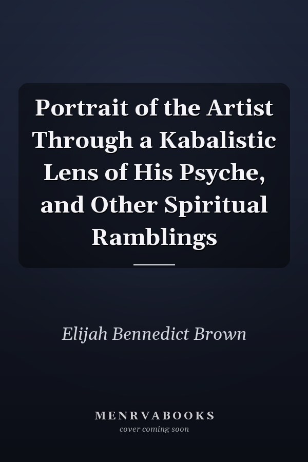 Portrait of the Artist Through a Kabalistic Lens of His Psyche, and Other Spiritual Ramblings