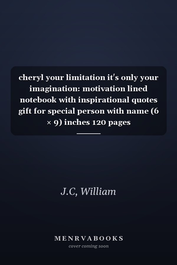 cheryl your limitation it's only your imagination: motivation lined notebook with inspirational quotes gift for special person with name (6 × 9) inches 120 pages