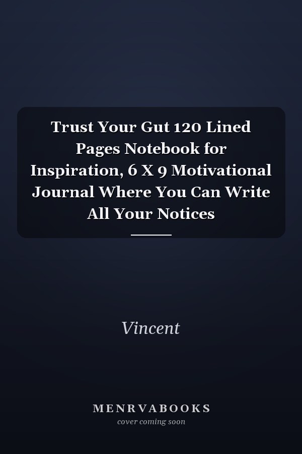 Trust Your Gut 120 Lined Pages Notebook for Inspiration, 6 X 9 Motivational Journal Where You Can Write All Your Notices