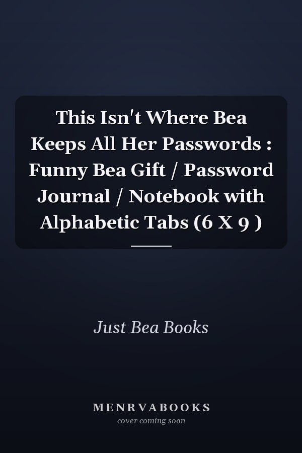 This Isn't Where Bea Keeps All Her Passwords : Funny Bea Gift / Password Journal / Notebook with Alphabetic Tabs (6 X 9 )