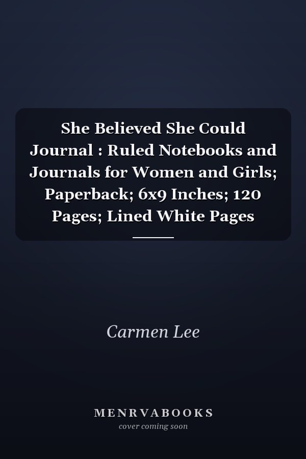 She Believed She Could Journal : Ruled Notebooks and Journals for Women and Girls; Paperback; 6x9 Inches; 120 Pages; Lined White Pages