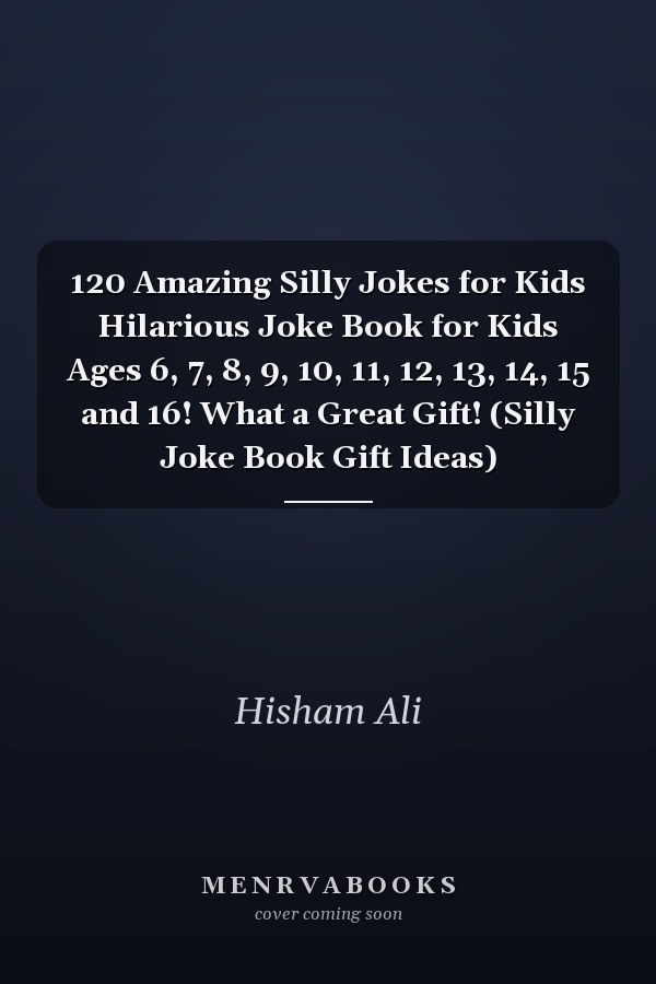 120 Amazing Silly Jokes for Kids Hilarious Joke Book for Kids Ages 6, 7, 8, 9, 10, 11, 12, 13, 14, 15 and 16! What a Great Gift! (Silly Joke Book Gift Ideas)