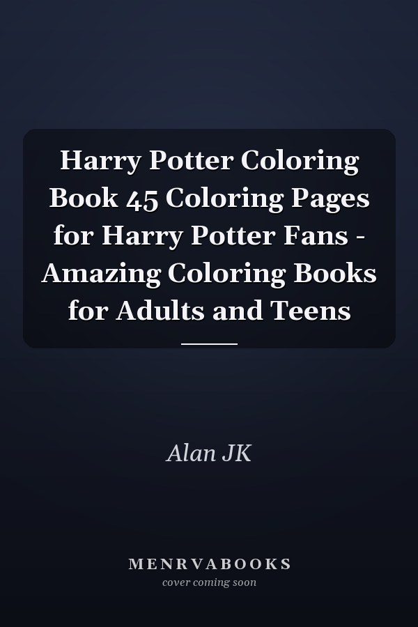 Harry Potter Coloring Book 45 Coloring Pages for Harry Potter Fans - Amazing Coloring Books for Adults and Teens