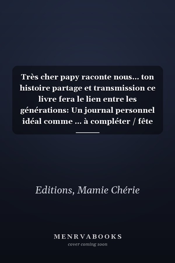 Très cher papy raconte nous... ton histoire partage et transmission ce livre fera le lien entre les générations: Un journal personnel idéal comme ... à compléter / fête des pères (French Edition)