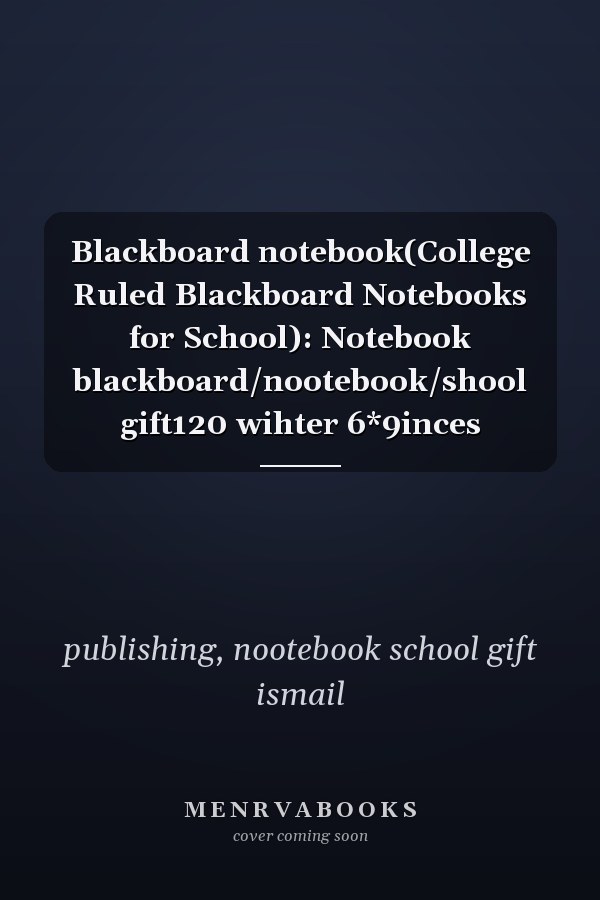 Blackboard notebook(College Ruled Blackboard Notebooks for School): Notebook blackboard/nootebook/shool gift120 wihter 6*9inces