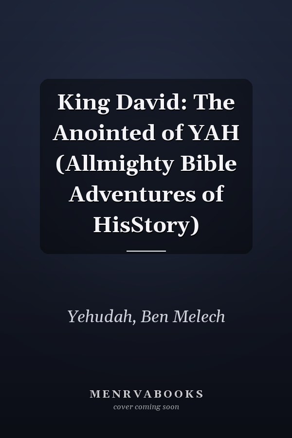 King David: The Anointed of YAH (Allmighty Bible Adventures of HisStory)
