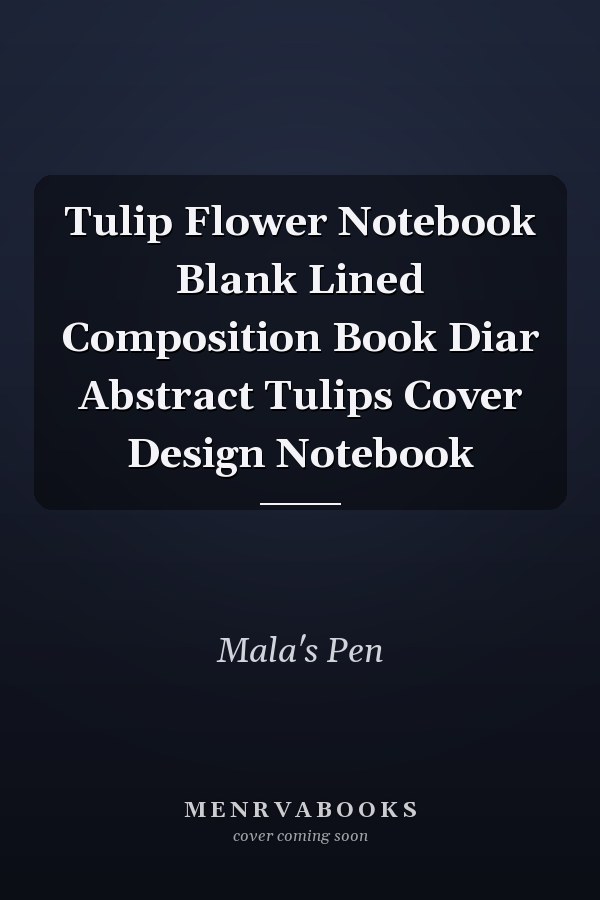 Tulip Flower Notebook Blank Lined Composition Book Diar Abstract Tulips Cover Design Notebook