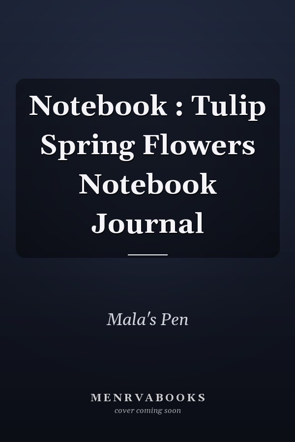Notebook : Tulip Spring Flowers Notebook Journal
