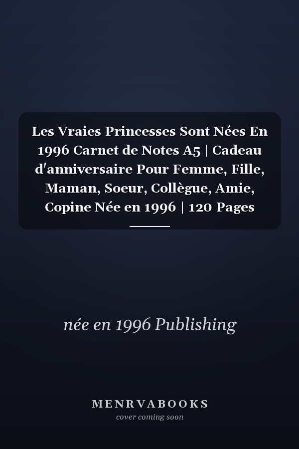 Les Vraies Princesses Sont Nées En 1996 Carnet de Notes A5 | Cadeau d'anniversaire Pour Femme, Fille, Maman, Soeur, Collègue, Amie, Copine Née en 1996 | 120 Pages Lignées, Petit Format A5 (14. 8 X 21 Cm)