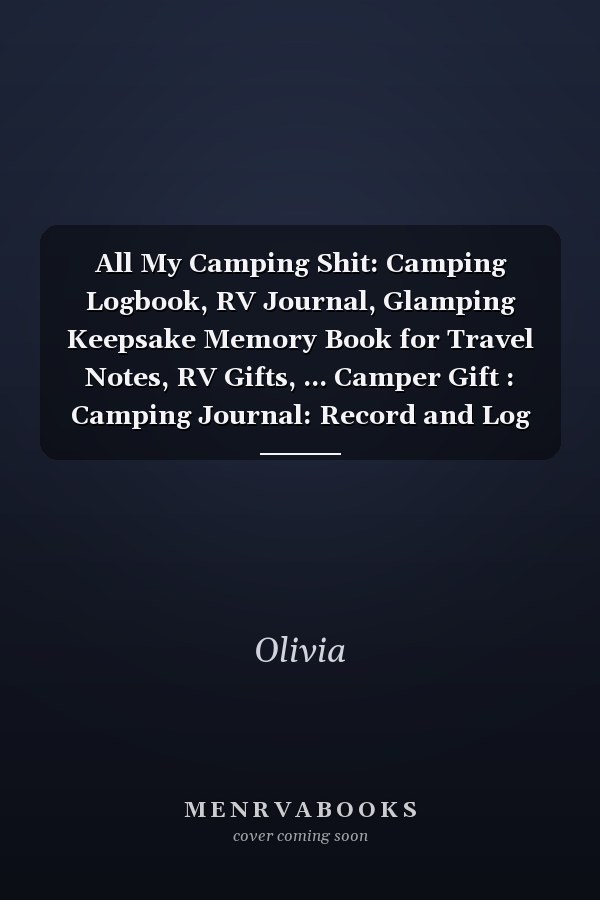 All My Camping Shit: Camping Logbook, RV Journal, Glamping Keepsake Memory Book for Travel Notes, RV Gifts, ... Camper Gift : Camping Journal: Record and Log Family Camping Trip, Favorite Travel Memories, Book, Gift, Diary, Logbook