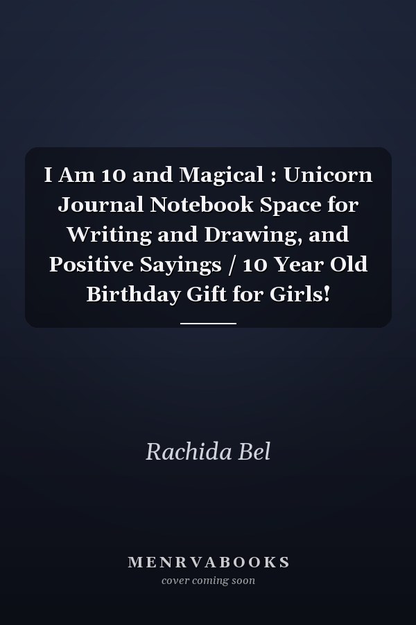 I Am 10 and Magical : Unicorn Journal Notebook Space for Writing and Drawing, and Positive Sayings / 10 Year Old Birthday Gift for Girls!