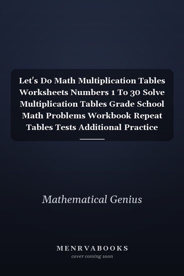 Let's Do Math Multiplication Tables Worksheets Numbers 1 To 30 Solve Multiplication Tables Grade School Math Problems Workbook Repeat Tables Tests Additional Practice Questions Exam Preparation for Kids Multiply Easy Memorize Home School Teachers