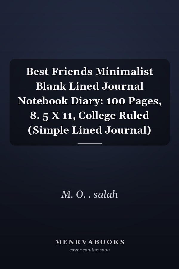 Best Friends Minimalist Blank Lined Journal Notebook Diary: 100 Pages, 8. 5 X 11, College Ruled (Simple Lined Journal)