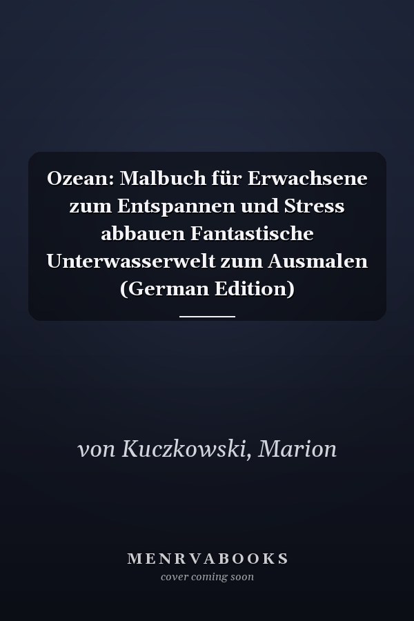 Ozean: Malbuch für Erwachsene zum Entspannen und Stress abbauen Fantastische Unterwasserwelt zum Ausmalen (German Edition)