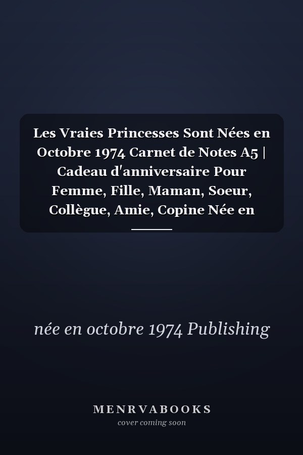Les Vraies Princesses Sont Nées en Octobre 1974 Carnet de Notes A5 | Cadeau d'anniversaire Pour Femme, Fille, Maman, Soeur, Collègue, Amie, Copine Née en Octobre 1974 | 120 Pages Lignées, Petit Format A5 (14. 8 X 21 Cm)
