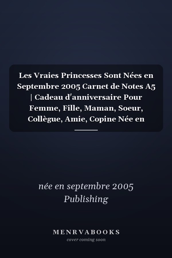 Les Vraies Princesses Sont Nées en Septembre 2005 Carnet de Notes A5 | Cadeau d'anniversaire Pour Femme, Fille, Maman, Soeur, Collègue, Amie, Copine Née en Septembre 2005 | 120 Pages Lignées, Petit Format A5 (14. 8 X 21 Cm)