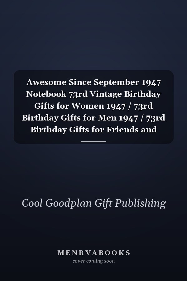 Awesome Since September 1947 Notebook 73rd Vintage Birthday Gifts for Women 1947 / 73rd Birthday Gifts for Men 1947 / 73rd Birthday Gifts for Friends and Family / 73 Years of Being Awesome Notebook