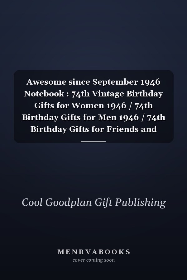 Awesome since September 1946 Notebook : 74th Vintage Birthday Gifts for Women 1946 / 74th Birthday Gifts for Men 1946 / 74th Birthday Gifts for Friends and Family / 74 Years of Being Awesome Notebook