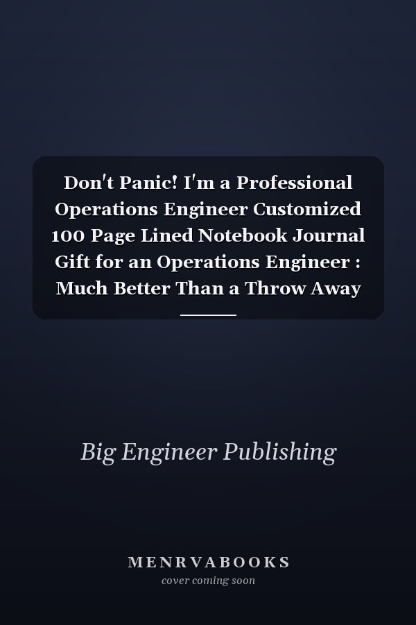 Don't Panic! I'm a Professional Operations Engineer Customized 100 Page Lined Notebook Journal Gift for an Operations Engineer : Much Better Than a Throw Away Greeting Or Birthday Card