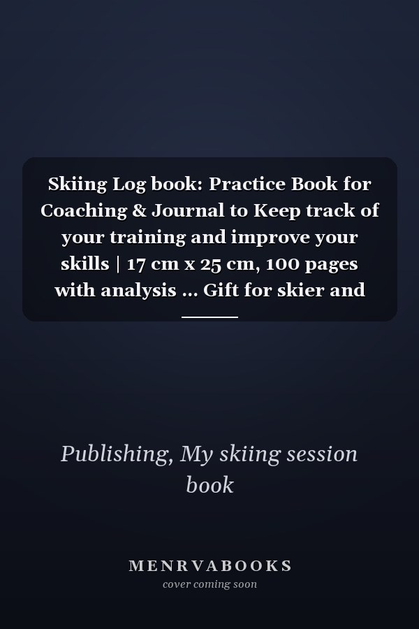 Skiing Log book: Practice Book for Coaching & Journal to Keep track of your training and improve your skills | 17 cm x 25 cm, 100 pages with analysis ... Gift for skier and snowboarder Adults & Kids.