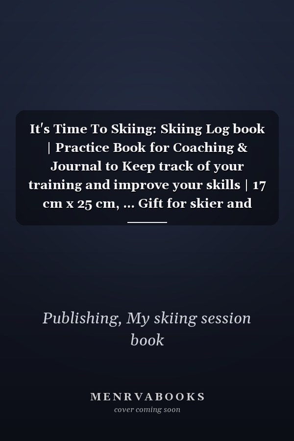 It's Time To Skiing: Skiing Log book | Practice Book for Coaching & Journal to Keep track of your training and improve your skills | 17 cm x 25 cm, ... Gift for skier and snowboarder Adults & Kids.