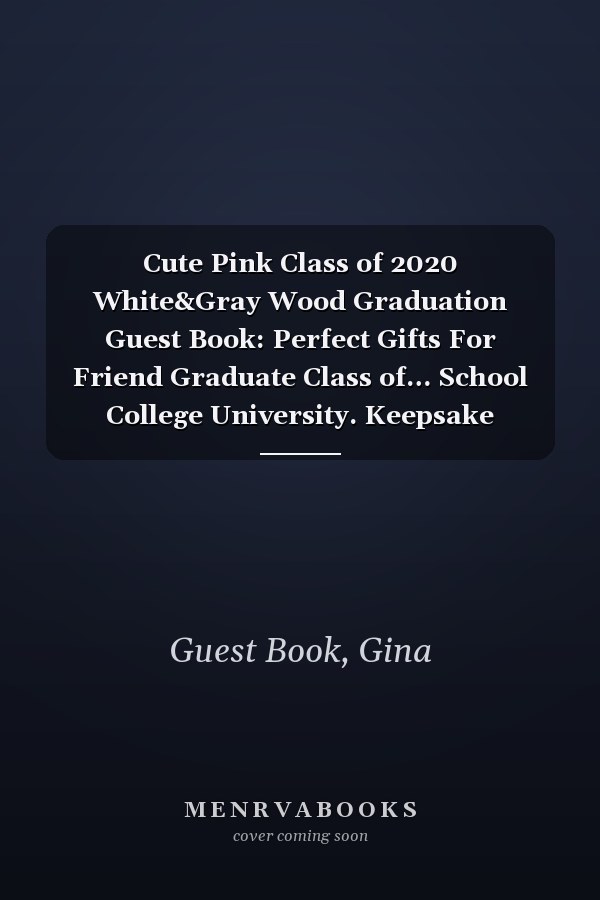 Cute Pink Class of 2020 White&Gray Wood Graduation Guest Book: Perfect Gifts For Friend Graduate Class of… School College University. Keepsake memories Photo contact + Bonus Gift log. Graduation Gifts
