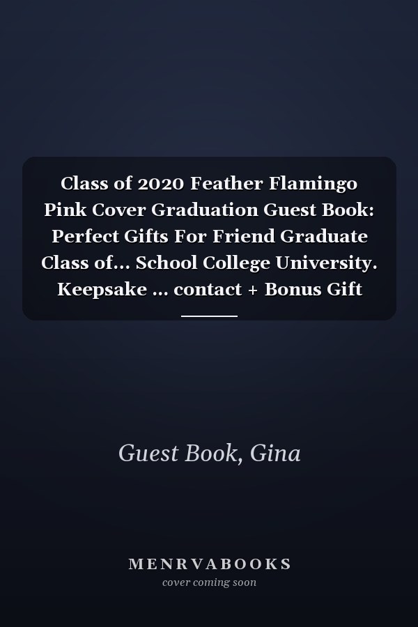 Class of 2020 Feather Flamingo Pink Cover Graduation Guest Book: Perfect Gifts For Friend Graduate Class of… School College University. Keepsake ... contact + Bonus Gift log. Graduation Gifts