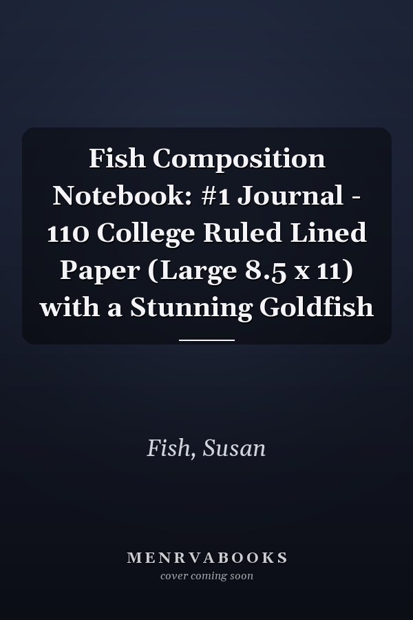 Fish Composition Notebook: #1 Journal - 110 College Ruled Lined Paper (Large 8.5 x 11) with a Stunning Goldfish