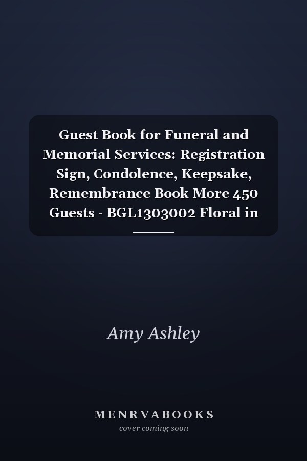 Guest Book for Funeral and Memorial Services: Registration Sign, Condolence, Keepsake, Remembrance Book More 450 Guests - BGL1303002 Floral in Loving Memory Funeral Guest Book