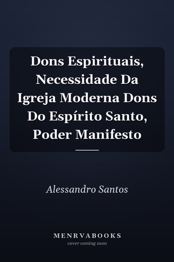 Dons Espirituais, Necessidade Da Igreja Moderna Dons Do Espírito Santo, Poder Manifesto